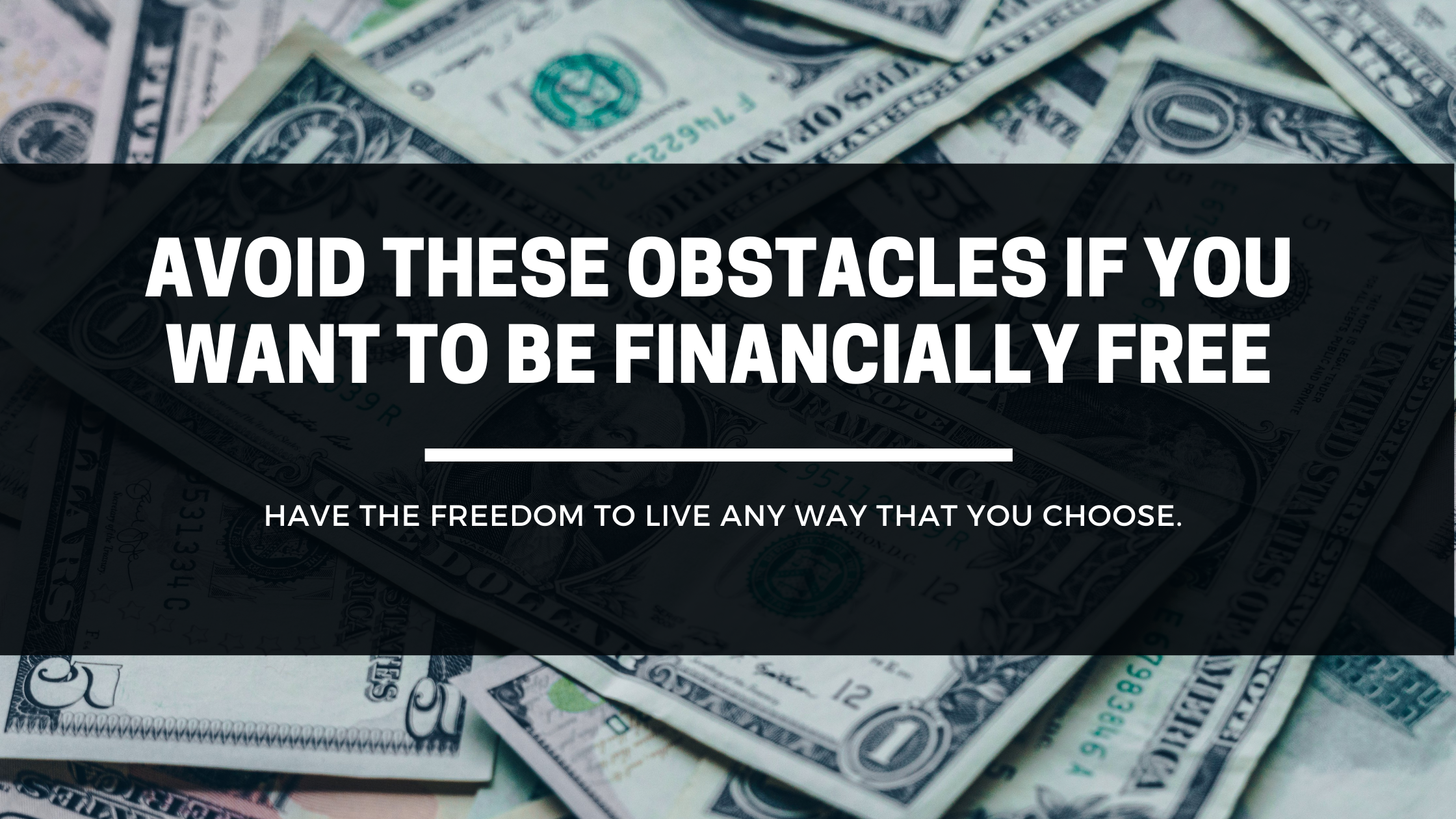 Avoid These Obstacles If You Want To Be Financially Free